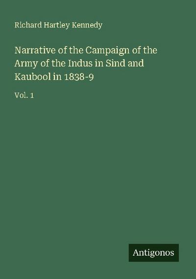 Narrative of the Campaign of the Army of the Indus in Sind and Kaubool in 1838-9