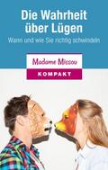 Die Wahrheit über Lügen - Wann und wie Sie richtig