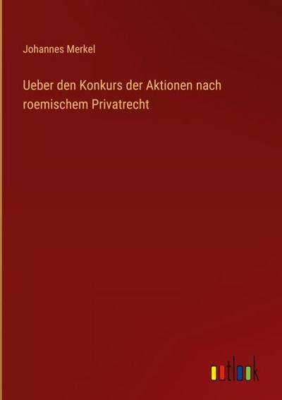 Ueber den Konkurs der Aktionen nach roemischem Privatrecht