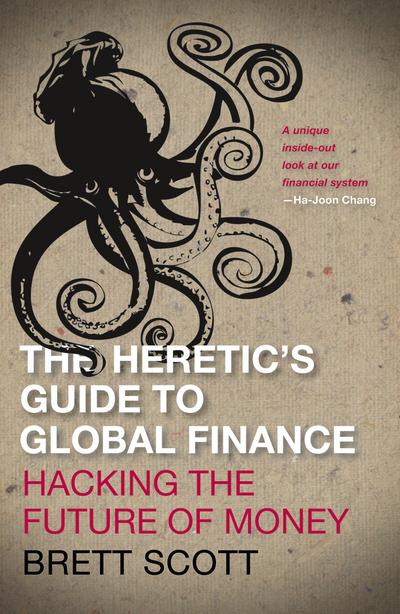 The Heretic’s Guide to Global Finance