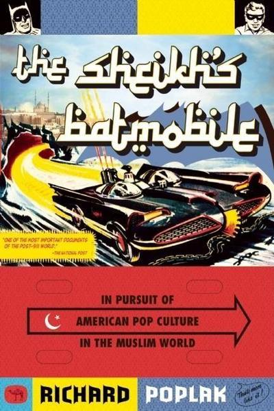 The Sheikh’s Batmobile: In Pursuit of American Pop Culture in the Muslim World