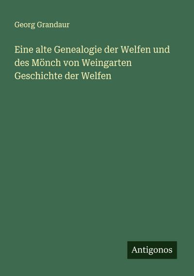 Eine alte Genealogie der Welfen und des Mönch von Weingarten Geschichte der Welfen
