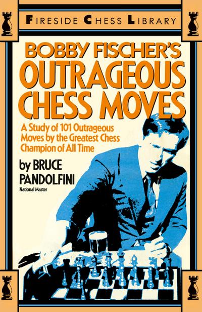 Bobby Fischer’s Outrageous Chess Moves