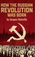 How the Russian Revolution was Born
