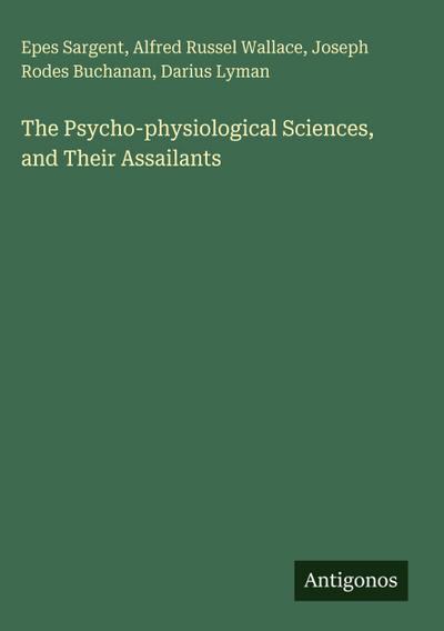 The Psycho-physiological Sciences, and Their Assailants