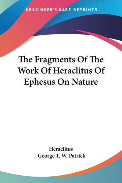 The Fragments Of The Work Of Heraclitus Of Ephesus On Nature
