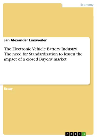 The Electronic Vehicle Battery Industry. The need for Standardization to lessen the impact of a closed Buyers’ market
