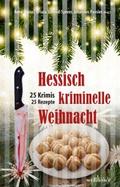Hessisch kriminelle Weihnacht: 25 Krimis und Rezep