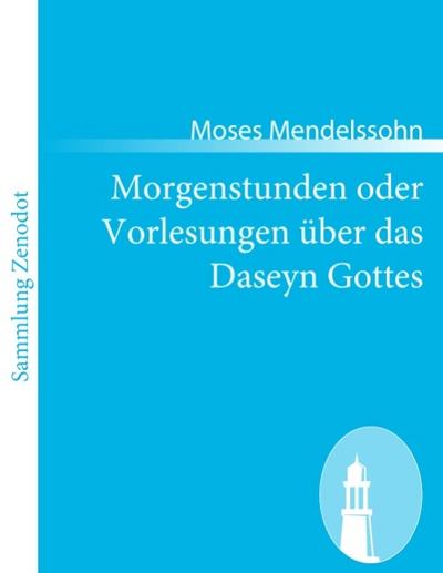 Morgenstunden oder Vorlesungen über das Daseyn Gottes - Moses Mendelssohn