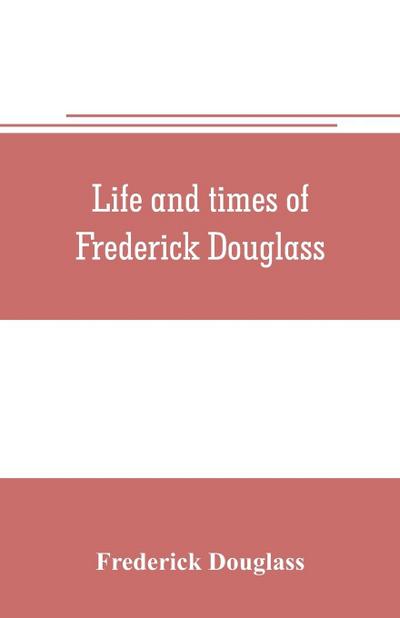 Life and times of Frederick Douglass