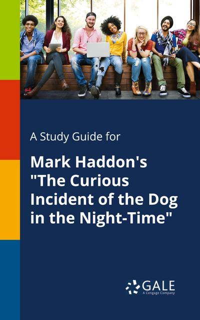 A Study Guide for Mark Haddon’s "The Curious Incident of the Dog in the Night-Time"