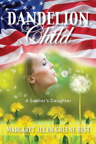 Dandelion Child: A Soldier’s Daughter