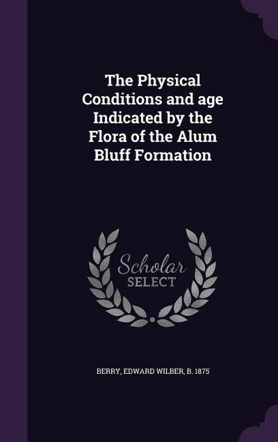 The Physical Conditions and age Indicated by the Flora of the Alum Bluff Formation