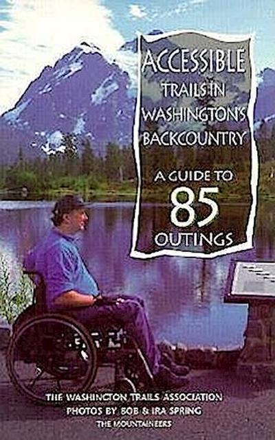 Accessible Trails in Washington’s Backcountry: A Guide to 85 Outings