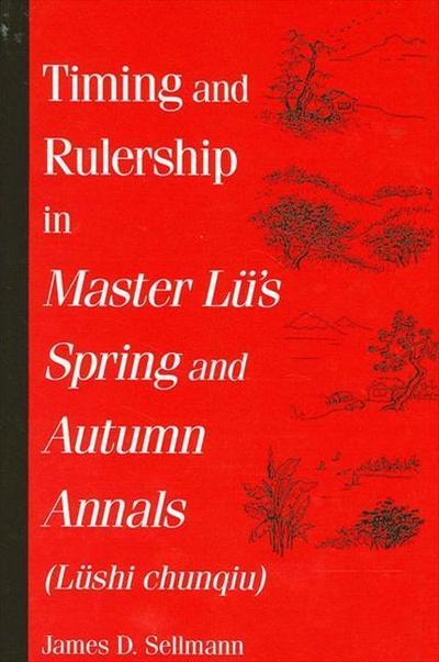 Timing and Rulership in Master Lü’s Spring and Autumn Annals (Lüshi Chunqiu)