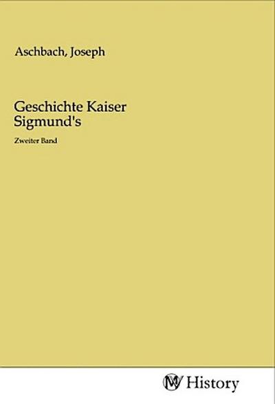 Geschichte Kaiser Sigmund’s