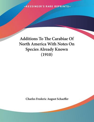 Additions To The Carabiae Of North America With Notes On Species Already Known (1910)