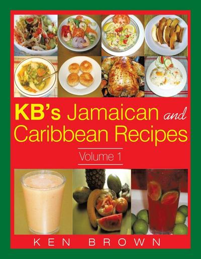 KB’s Jamaican and Caribbean Recipes Vol 1