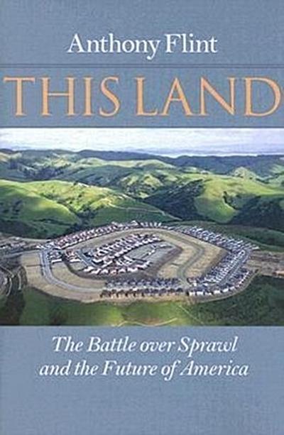 This Land: The Battle Over Sprawl and the Future of America