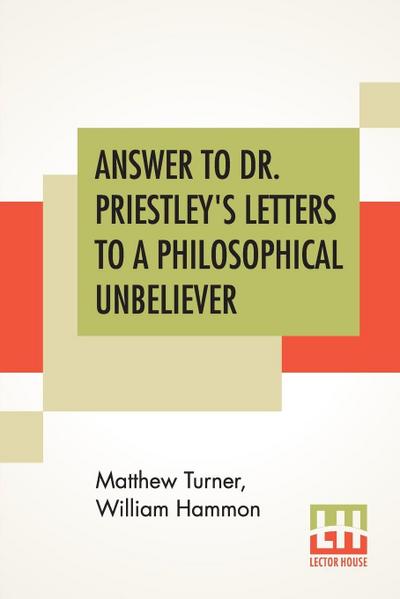 Answer To Dr. Priestley’s Letters To A Philosophical Unbeliever