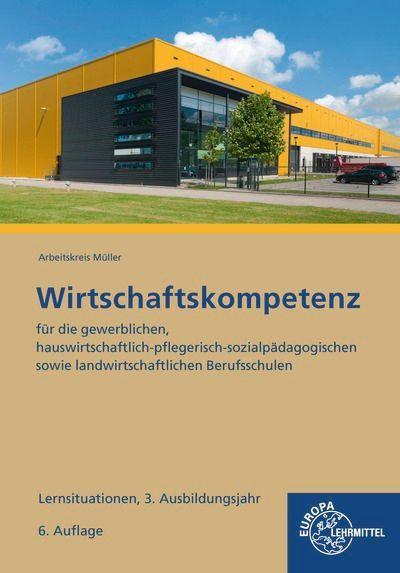 Wirtschaftskompetenz Lernsituationen 3. Ausbildungsjahr: für die gewerblichen, hauswirtschaftlich-pflegerisch-sozialpädagogischen sowie landwirtschaftlichen Berufsschulen