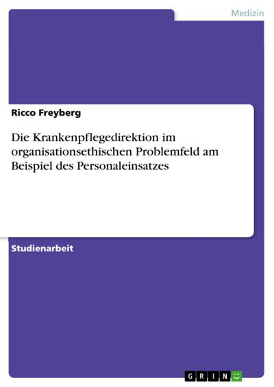 Die Krankenpflegedirektion im organisationsethischen Problemfeld am Beispiel des Personaleinsatzes