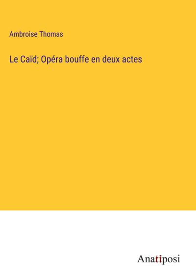 Le Caïd; Opéra bouffe en deux actes