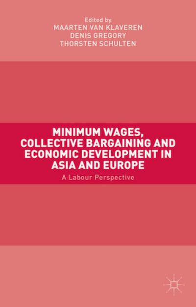 Minimum Wages, Collective Bargaining and Economic Development in Asia and Europe