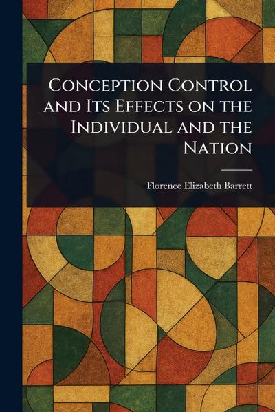 Conception Control and Its Effects on the Individual and the Nation