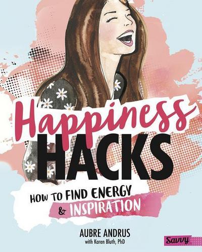 Happiness Hacks: How to Find Energy and Inspiration
