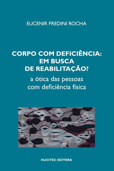 Corpo com deficiência em busca de reabilitação? A ótica das pessoas com deficiência física