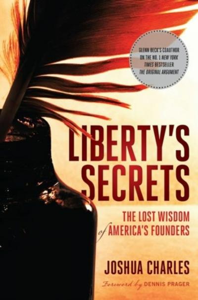 Liberty’s Secrets : The Lost Wisdom of America’s Founders