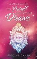 A Small Guide to Yourself and to Your Dreams