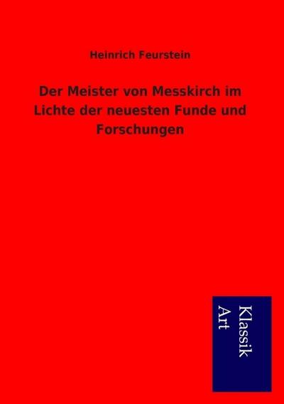 Der Meister von Messkirch im Lichte der neuesten Funde und Forschungen