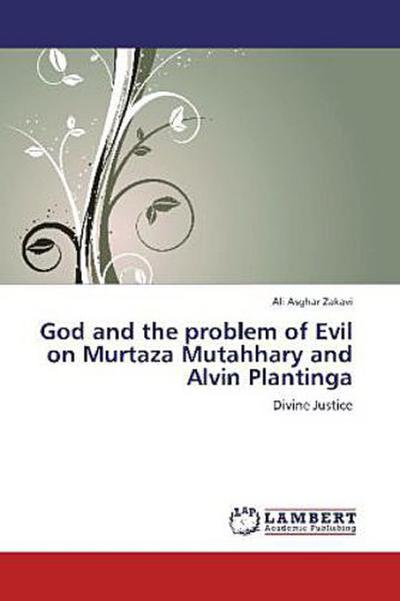 God and the problem of Evil on Murtaza Mutahhary and Alvin Plantinga