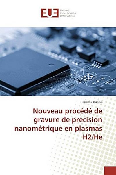 Nouveau procédé de gravure de précision nanométrique en plasmas H2/He
