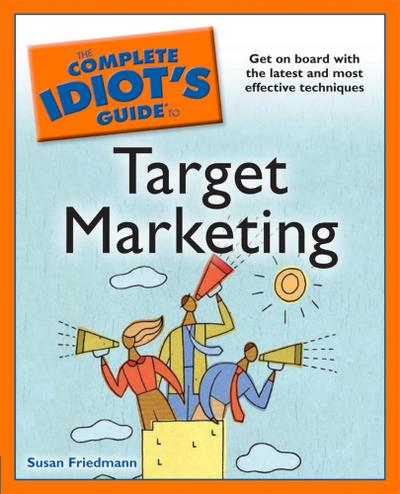 The Complete Idiot’s Guide to Target Marketing