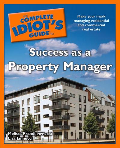 The Complete Idiot’s Guide to Success as a Property Manager
