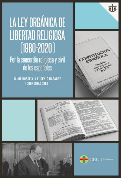 La ley orgánica de libertad religiosa, 1980-2020 : por la concordia religiosa y civil de los españoles