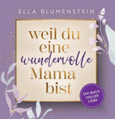 Weil du eine wundervolle Mama bist