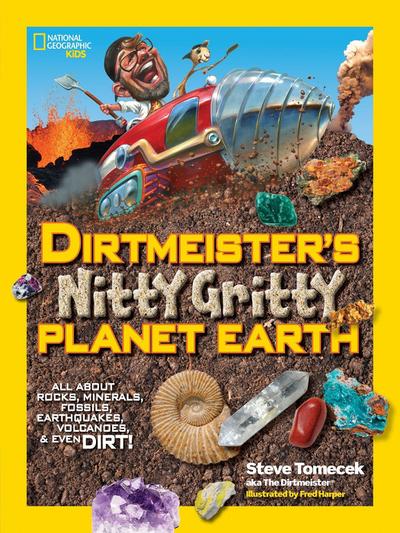 Dirtmeister’s Nitty Gritty Planet Earth: All about Rocks, Minerals, Fossils, Earthquakes, Volcanoes, & Even Dirt!