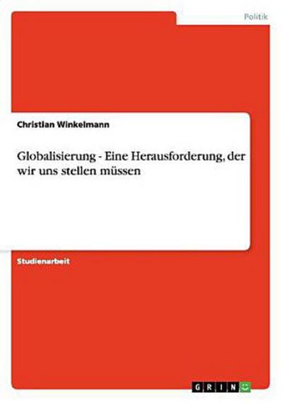 Globalisierung - Eine Herausforderung, der wir uns stellen müssen