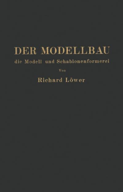 Der Modellbau, die Modell- und Schablonenformerei