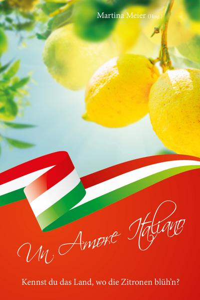 Un Amore Italiano - Kennst du das Land, wo die Zitronen blüh’n?