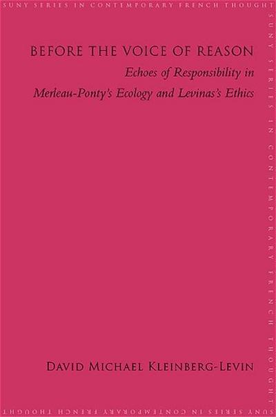 Before the Voice of Reason: Echoes of Responsibility in Merleau-Ponty’s Ecology and Levinas’s Ethics