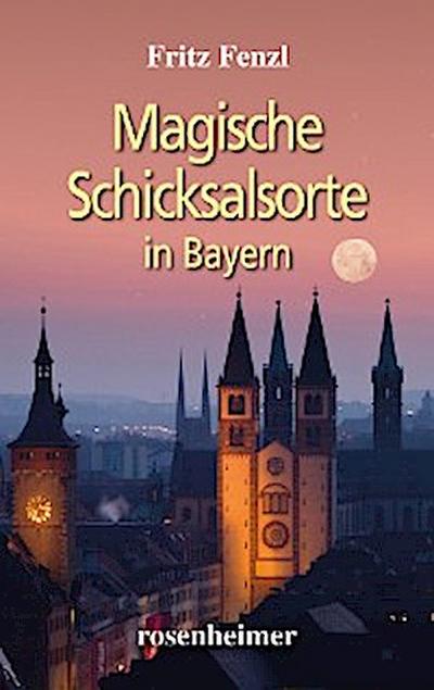 Magische Schicksalsorte in Bayern