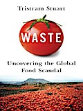 Waste: Uncovering the Global Food Scandal