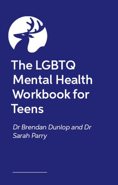 The LGBTQ+ Mental Health Workbook for Teens