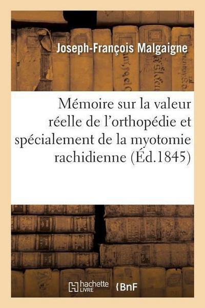 Mémoire Sur La Valeur Réelle de l’Orthopédie Et Spécialement de la Myotomie Rachidienne
