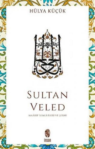 Sultan Veled Mevlana Celaleddin Rmnin Oglu ve Didaktik Sarihi